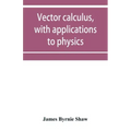 Vector calculus, with applications to physics