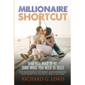 Millionaire Shortcut: Who You Need To Be (and What You Need To Sell): For Frustrated Internet Entrepreneurs That Want to Live Rich for a Lifetime