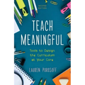 Teach Meaningful: Tools to Design the Curriculum at Your Core