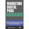 Marketing Digital para Abogados: Aprende a promocionar tu practica legal, construir tu marca profesional y obtener nuevos clientes desde cero
