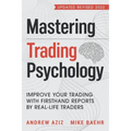 Mastering Trading Psychology: Improve Your Trading with Firsthand Reports by Real-Life Traders