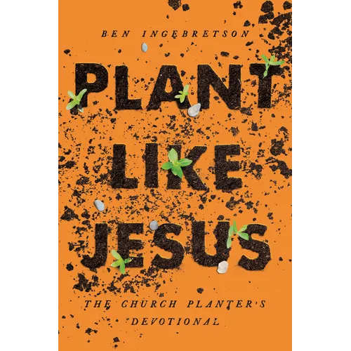 Plant Like Jesus: The Church Planter's Devotional: The