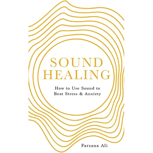Sound Healing: How to Use Sound to Beat Stress and Anxiety