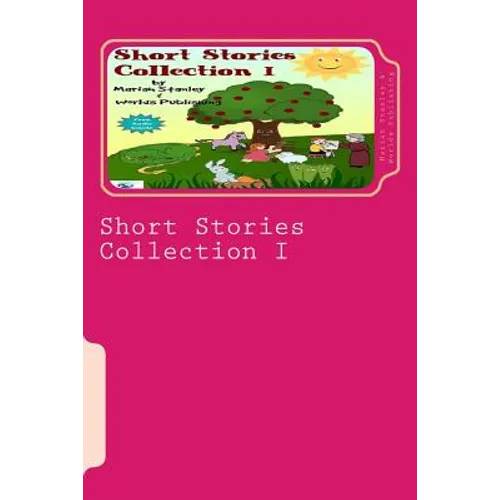 Short Stories Collection I: Just for Kids ages 4 to 8 years old