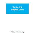 The Life of Sir Humphrey Gilbert, England's First Empire Builder