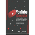 YouTube Secrets: A Step-by-Step Guide to Grow your Followers, Progress your Brand, and Make Money through YouTube