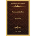 Robinson Jeffers: A Portrait