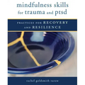 Mindfulness Skills for Trauma and Ptsd: Practices for Recovery and Resilience