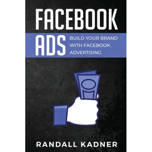 Facebook Ads: Build Your Brand With Facebook Advertising