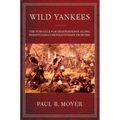 Wild Yankees: The Struggle for Independence Along Pennsylvania's Revolutionary Frontier