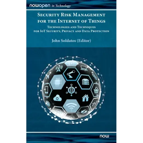 Security Risk Management for the Internet of Things: Technologies and Techniques for IoT Security, Privacy and Data Protection