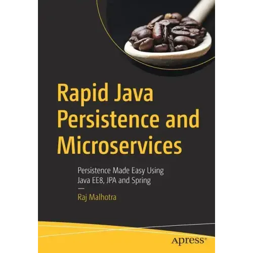 Rapid Java Persistence and Microservices: Persistence Made Easy Using Java Ee8, Jpa and Spring