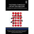The Marx Through Lacan Vocabulary: A Compass for Libidinal and Political Economies