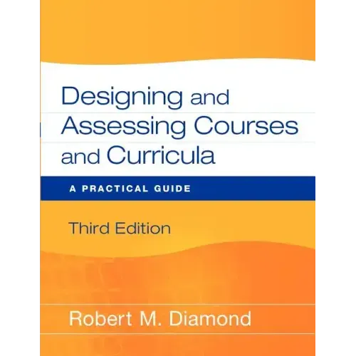 Designing and Assessing Courses and Curricula: A Practical Guide