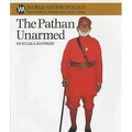 The Pathan Unarmed: Opposition and Memory in the Khudai Khidmatgar Movement