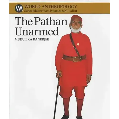 The Pathan Unarmed: Opposition and Memory in the Khudai Khidmatgar Movement