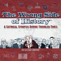 The Wrong Side of History: A Satirical Synopsis During Troubled Times