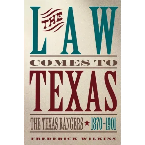 Law Comes to Texas: The Texas Rangers, 1870-1901