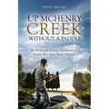 Up McHenry Creek Without a Paddle: The Bodacious Fishing Adventures of a Simple Man from Rural Arkansas