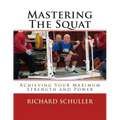 Mastering The Squat: : Achieving Your Maximum Strength and Power