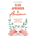 Elijo Aprender a Amarme: Sana Tu Niño Interior, Sana Tu Vida / Learning to Love Myself