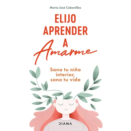 Elijo Aprender a Amarme: Sana Tu Niño Interior, Sana Tu Vida / Learning to Love Myself - Paperback