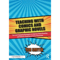 Teaching with Comics and Graphic Novels: Fun and Engaging Strategies to Improve Close Reading and Critical Thinking in Every Classroom