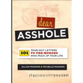 Dear Asshole: 101 Tear-Out Letters to the Morons Who Muck Up Your Life