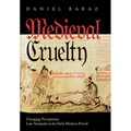 Medieval Cruelty: Changing Perceptions, Late Antiquity to the Early Modern Period