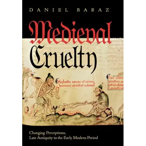 Medieval Cruelty: Changing Perceptions, Late Antiquity to the Early Modern Period