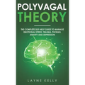 The Polyvagal Theory: The Complete Self-Help Guide to Manage Emotional Stress, Trauma, Phobias, Anxiety and Depression
