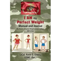I AM my Perfect Weight Manual and Journal: The World's Simplest Weight Control System, NOT a Diet