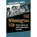 The Wilmington Ten: Violence, Injustice, and the Rise of Black Politics in the 1970s