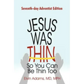 Jesus Was Thin So You Can Be Thin Too: Seventh-Day Adventist Edition