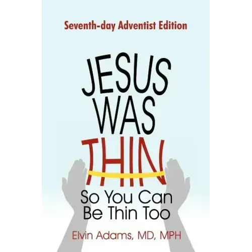 Jesus Was Thin So You Can Be Thin Too: Seventh-Day Adventist Edition