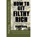 How To Get Filthy Rich: Business Strategies and Money-making Tips for Success in the Real World