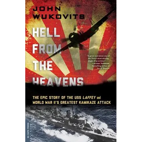 Hell from the Heavens: The Epic Story of the USS Laffey and World War II's Greatest Kamikaze Attack