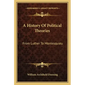 A History Of Political Theories: From Luther To Montesquieu