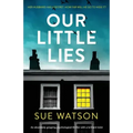 Our Little Lies: An absolutely gripping psychological thriller with a brilliant twist