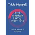 Real American History 1620 - 1945: Through the Lives of Ancestors