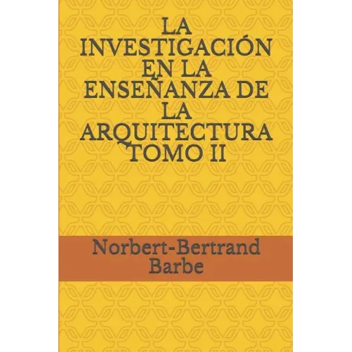 La Investigación En La Enseñanza de la Arquitectura Tomo II