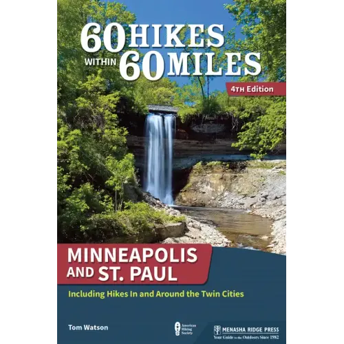 60 Hikes Within 60 Miles: Minneapolis and St. Paul: Including Hikes in and Around the Twin Cities