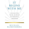 It Begins With Me: Navigating Your Journey To Personal Freedom