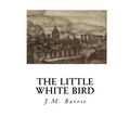 The Little White Bird: Or Adventures in Kensington Gardens
