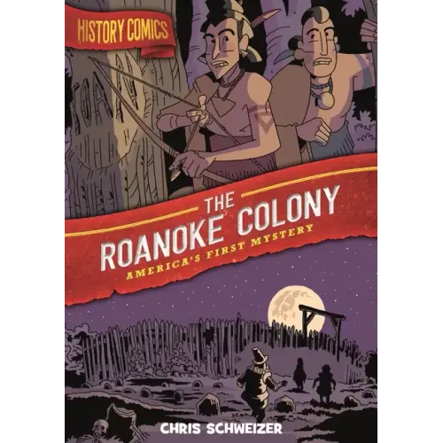 History Comics: The Roanoke Colony: America's First Mystery