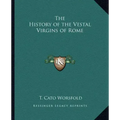 The History of the Vestal Virgins of Rome