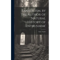 Fanaticism, by the Author of 'natural History of Enthusiasm'