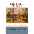 Big Cane Rifles: The men of Company K, 16th Louisiana Infantry from the Battle of Shilow to the fall of Mobile Bay