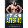 Staying Fit After 40: The Body You Deserve