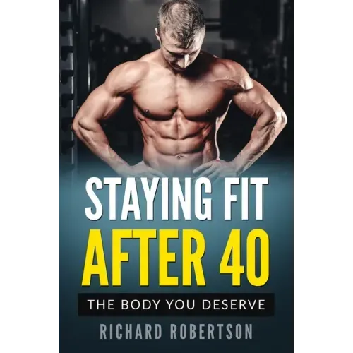 Staying Fit After 40: The Body You Deserve